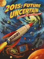 Watch 2015: Future Uncertain 2KMovies