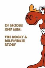 Watch Of Moose and Men: The Rocky and Bullwinkle Story 2KMovies
