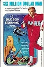 Watch The Six Million Dollar Man: The Solid Gold Kidnapping 2KMovies