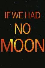 Watch If We Had No Moon 2KMovies