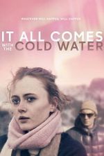 Watch It All Comes with the Cold Water 2KMovies