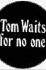Watch Tom Waits for No One 2KMovies