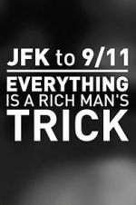 Watch JFK to 9/11: Everything Is a Rich Man\'s Trick 2KMovies