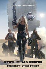 Watch Rogue Warrior: Robot Fighter 2KMovies