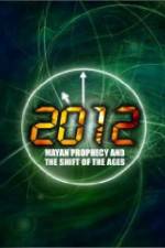 Watch 2012: Mayan Prophecy and the Shift of the Ages 2KMovies