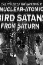 Watch The Attack of the Incredible Nuclear-Atomic Bird Satan from Saturn 2KMovies