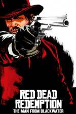 Watch Red Dead Redemption The Man from Blackwater 2KMovies