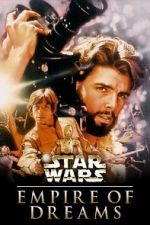Watch Empire of Dreams: The Story of the \'Star Wars\' Trilogy 2KMovies