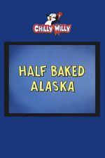Watch Half Baked Alaska 2KMovies