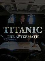 Watch Titanic: The Aftermath 2KMovies