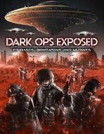 Watch Dark Ops Exposed: ET Bases, Bioweapons and Mutants 2KMovies