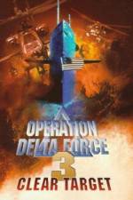 Watch Operation Delta Force 3 Clear Target 2KMovies