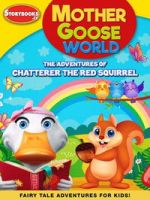 Watch Mother Goose World: The Adventures of Chatterer the Red Squirrel 2KMovies